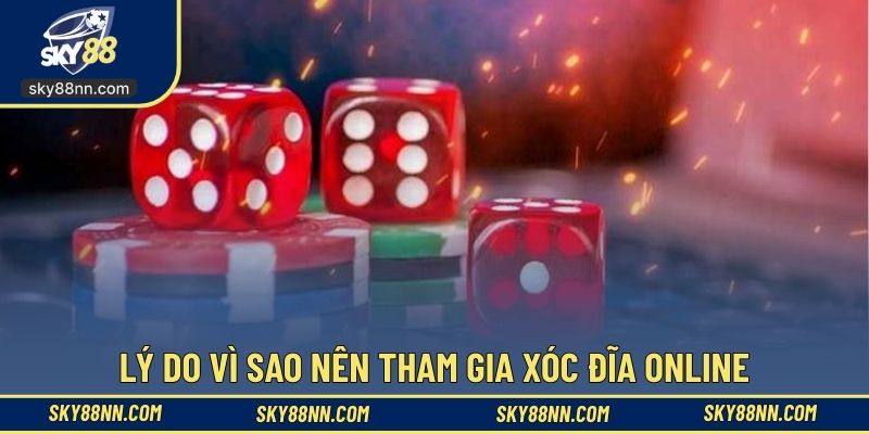 Có nhiều lý do nên chơi xóc đĩa online ngay