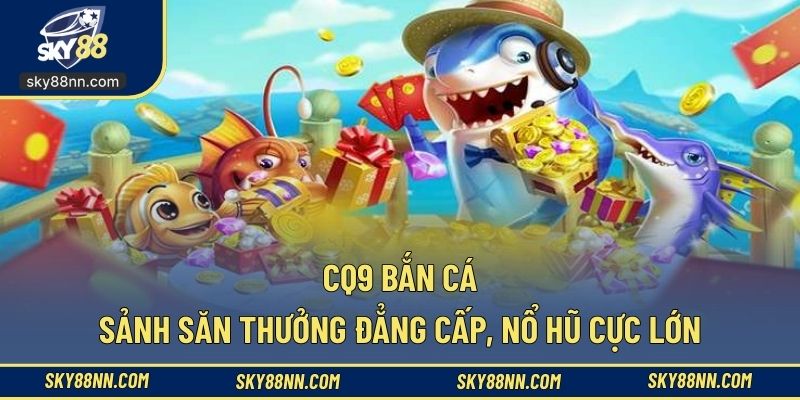 CQ9 Bắn Cá
