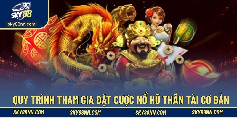 Thao tác các bước tham gia đặt cược nổ hũ thần tài 
