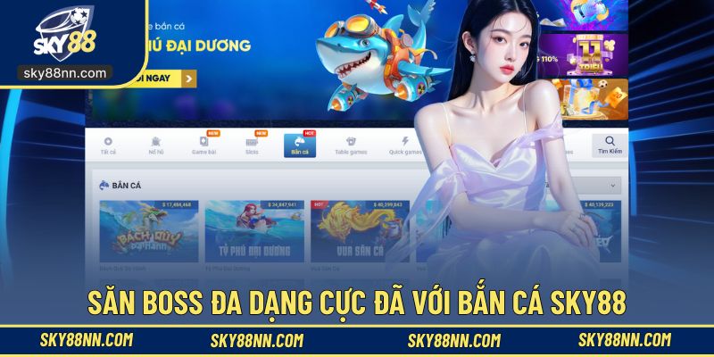 Săn boss đa dạng cực đã với Bắn Cá SKY88
